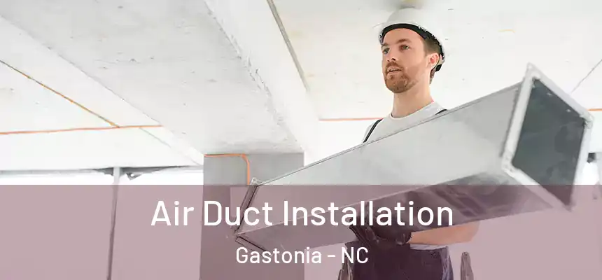  Air Duct Installation Gastonia - NC