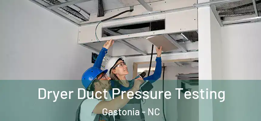 Dryer Duct Pressure Testing Gastonia - NC