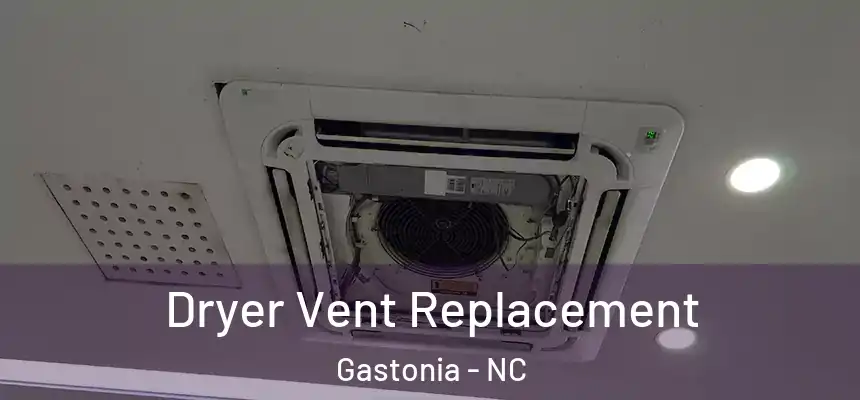  Dryer Vent Replacement Gastonia - NC