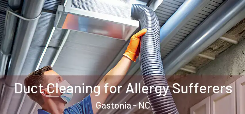  Duct Cleaning for Allergy Sufferers Gastonia - NC
