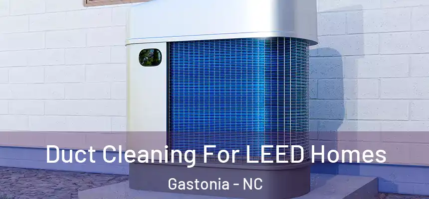  Duct Cleaning For LEED Homes Gastonia - NC