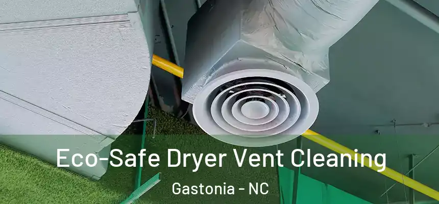  Eco-Safe Dryer Vent Cleaning Gastonia - NC