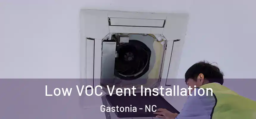  Low VOC Vent Installation Gastonia - NC