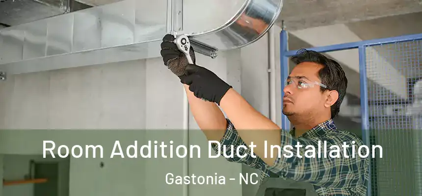 Room Addition Duct Installation Gastonia - NC